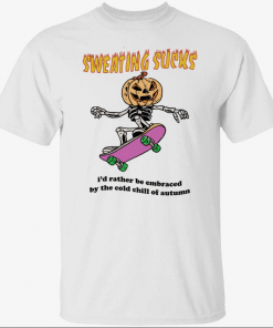 Sweating sucks i’d rather be embraced by the cold chill of autumn Vintage Shirt