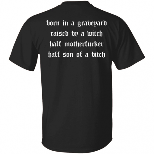 TShirt Born in a graveyard raised by a witch half motherfucker