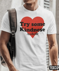 Official Try Some Kindnese Asshole Shirt