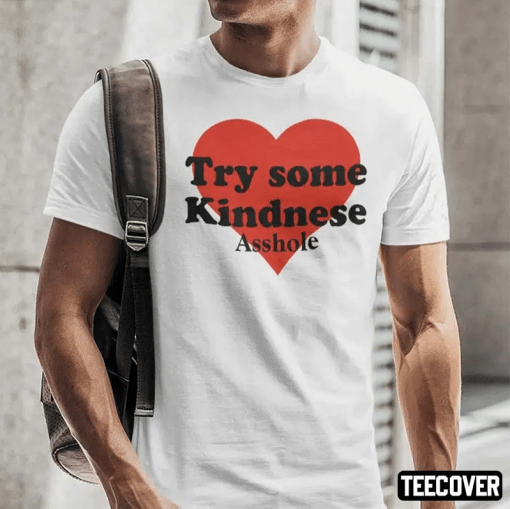 Official Try Some Kindnese Asshole Shirt