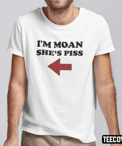 I’m Moan She’s Piss Vintage Shirt