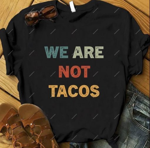 We Are Not Tacos, Not Your Breakfast Taco , Jill Biden Breakfast Tacos Shirt