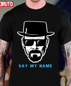 Say My Name Mr White Heisenberg Shirt