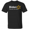 T-Shirt Biden pay more live worse