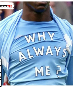 Why Always Me, Mario Balotelli Football Player Shirts