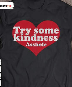 Try Some Kindness Asshole Gift T-Shirt