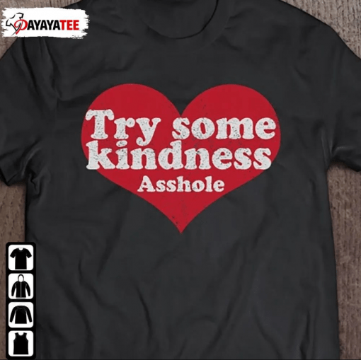 Try Some Kindness Asshole Gift T-Shirt