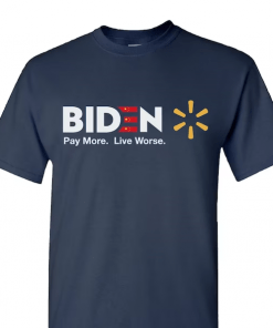 Biden Pay More Live Worse, Anti Joe Biden T-Shirt