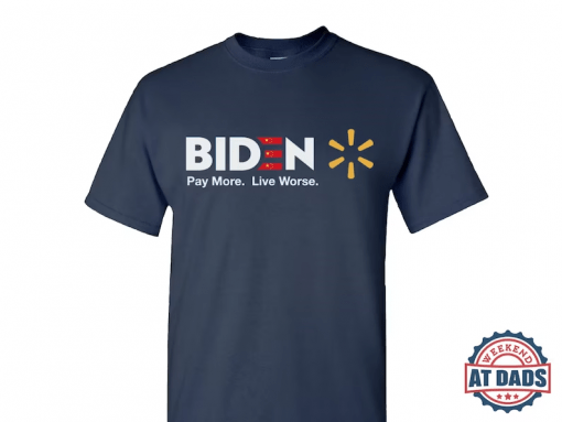 Biden Pay More Live Worse, Anti Joe Biden T-Shirt