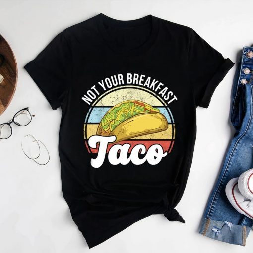 Not Your Breakfast Taco, We Are Not Tacos T-Shirt