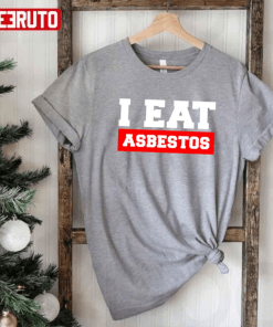 Saying I Eat Asbestos Funny T-Shirt