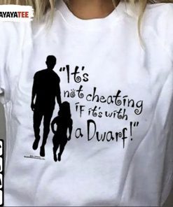 It’S Not Cheating If It’S With A Dwarf T-Shirt