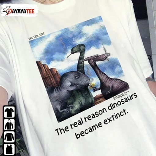 The Real Reason Dinosaurs Became Extinct T-Shirt