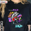 Funny I May Be Rad,But I’M Also Sad T-Shirt