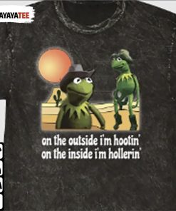 Hootin And Hollerin,Kermit Hootin And Hollerin On The Outside Inside I’M Hootin T-Shirt