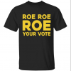 2022 Roe roe roe your vote Gift Shirts
