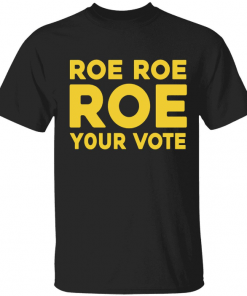 2022 Roe roe roe your vote Gift Shirts