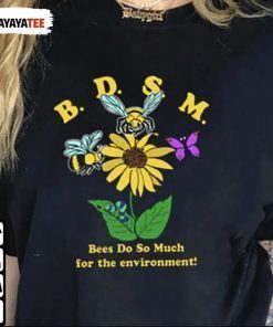 Funny Bdsm Bees Do So Much For The Environment T-Shirt