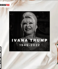1949-2022 Rip Ivana Trump Shirt