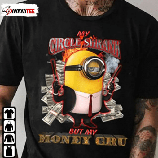 Minions My Circle Shrank But My Money Gru Shirts