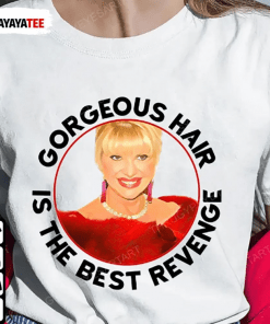 T-Shirt Ivana Trump,Gorgeous Hair Is The Best Revenge