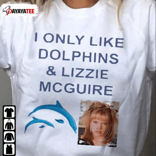 I Only Like Dolphins And Lizzie Mcguire Gift Shirts