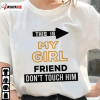 This Is My Girlfriend Don’T Touch Him 2022 T-Shirt