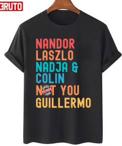 Nandor Laszlo Nadja And Colin Not You Guillermo 2022 T-Shirt