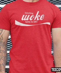 T-Shirt Everything Woke Turns To Shit