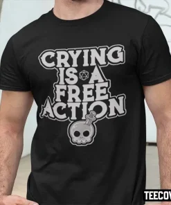 Crying Is A Free Action Unisex Shirt