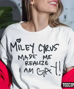 Vintage Miley Cyrus Made Me Realize I Am Gay Shirt