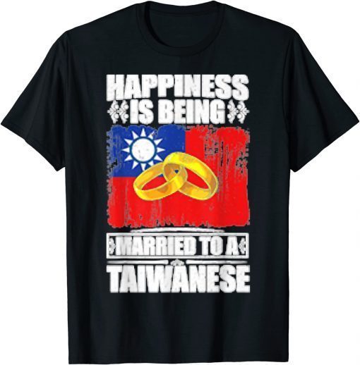 Happiness Is Being Married To A Taiwanese Taiwan 2022 T-Shirt