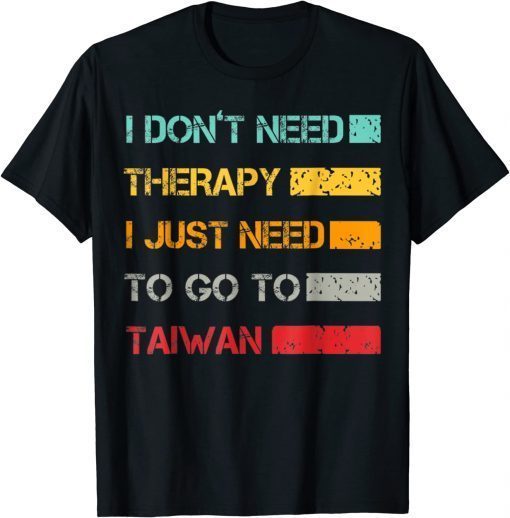 I Don't Need Therapy I Just Need To Go To Taiwan Retro Funny T-Shirt