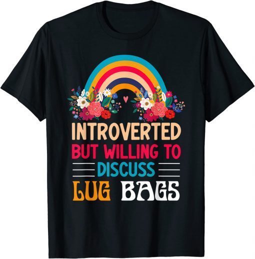 Introverted But Willing To Discuss Lug Bags Rainbow 2022 T-Shirt