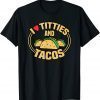 I Love Titties and Tacos Gift T-Shirt