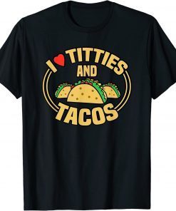 I Love Titties and Tacos Gift T-Shirt