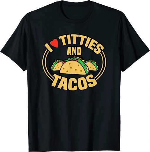 I Love Titties and Tacos Gift T-Shirt