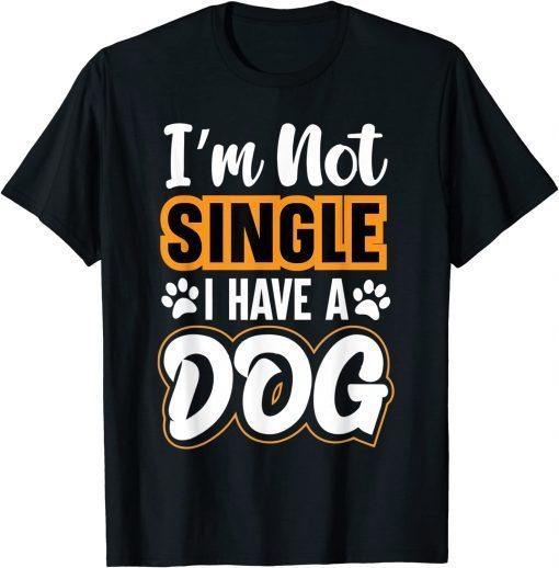 Dog Lovers I Am Not Single I Have A Dog Classic T-Shirt