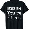 Biden You're Fired Funny Famous Trump Saying Shirts