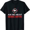 T-Shirt Squirrel Hunter Varmint Ask Me About Squirrel Hunting
