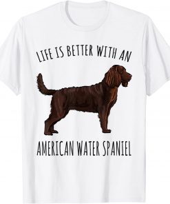 Life Is Better With A American Water Spaniel Dog Lover Shirts