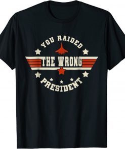 You Raided The Wrong President Classic T-Shirts
