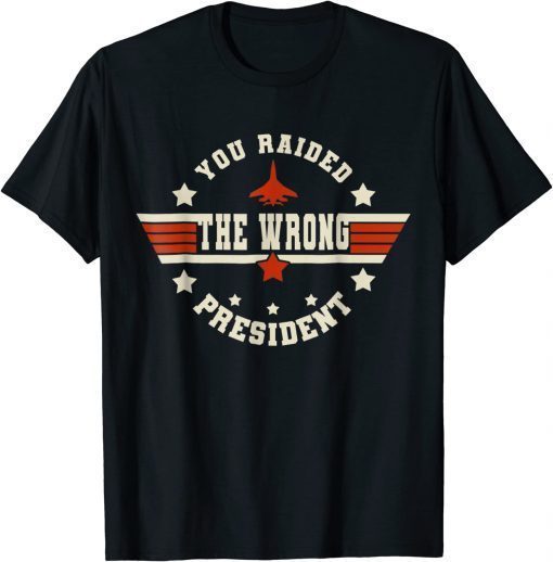 You Raided The Wrong President Classic T-Shirts