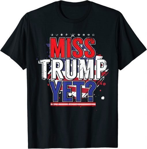 Trump 2024 America Republican Anti Joe Biden Miss Trump Yet Official T-Shirt