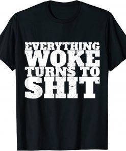 Everything Woke Turns To Shit Trump Quote Political Funny T-Shirt