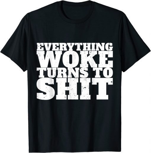 Everything Woke Turns To Shit Trump Quote Political Funny T-Shirt