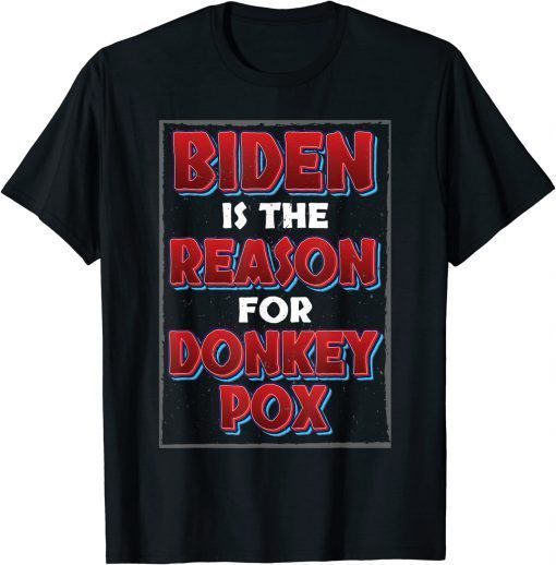 Trump 2024 Republican Biden the Reason for Donkey Pox Gift T-Shirt