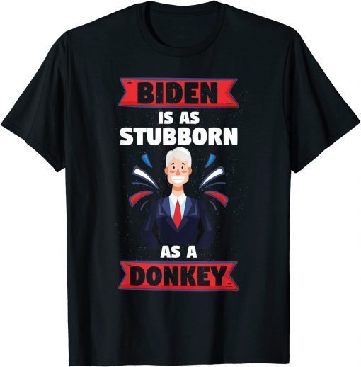 Anti Biden is as Stubborn as a Donkey Trump 2024 Gift T-Shirt