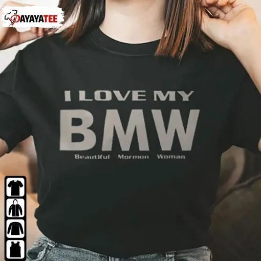 I Love My Bmw Beautiful Mormon Woman Tee Shirt