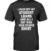 I Paid Off My Student Loans Unisex T-Shirt